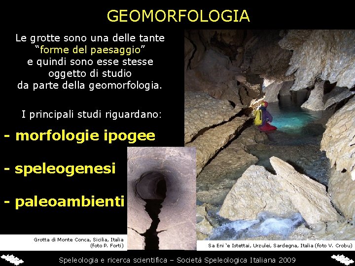 GEOMORFOLOGIA Le grotte sono una delle tante “forme del paesaggio” e quindi sono esse