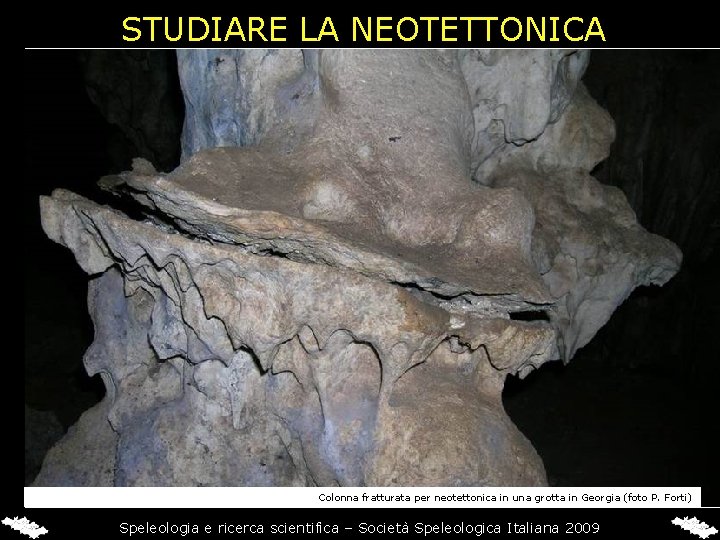 STUDIARE LA NEOTETTONICA Colonna fratturata per neotettonica in una grotta in Georgia (foto P.