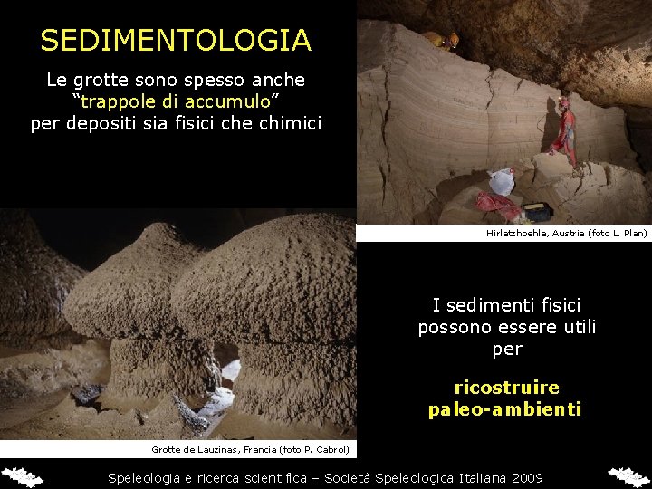 SEDIMENTOLOGIA Le grotte sono spesso anche “trappole di accumulo” per depositi sia fisici che