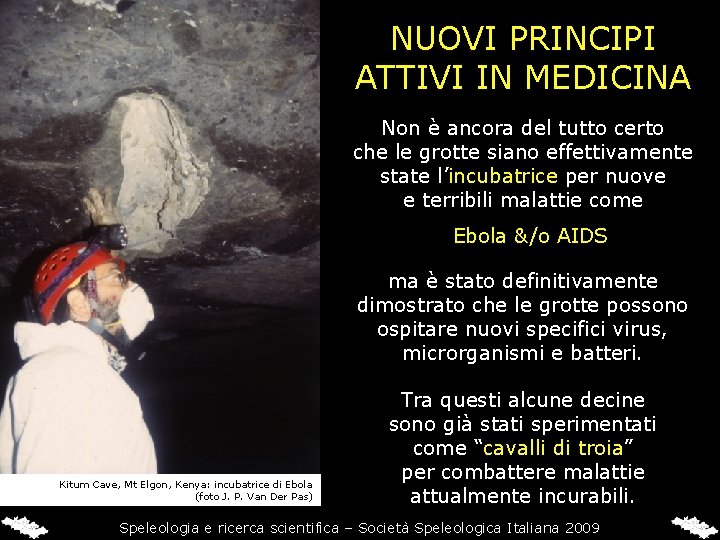 NUOVI PRINCIPI ATTIVI IN MEDICINA Non è ancora del tutto certo che le grotte