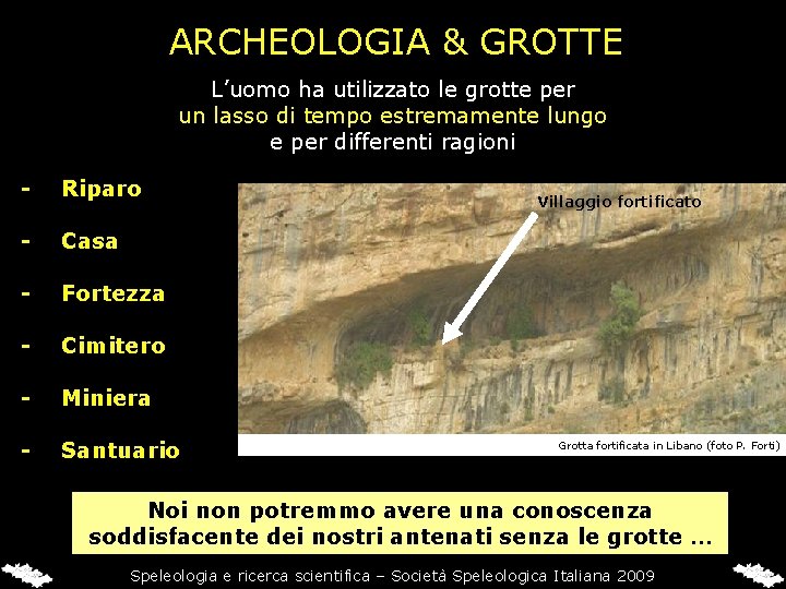 ARCHEOLOGIA & GROTTE L’uomo ha utilizzato le grotte per un lasso di tempo estremamente