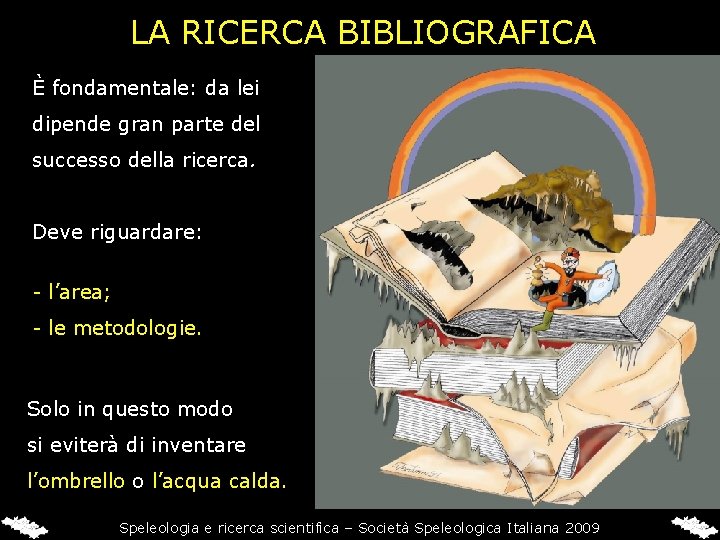 LA RICERCA BIBLIOGRAFICA È fondamentale: da lei dipende gran parte del successo della ricerca.