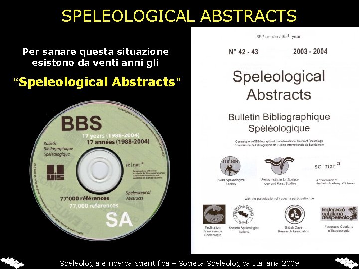 SPELEOLOGICAL ABSTRACTS Per sanare questa situazione esistono da venti anni gli “Speleological Abstracts” Speleologia