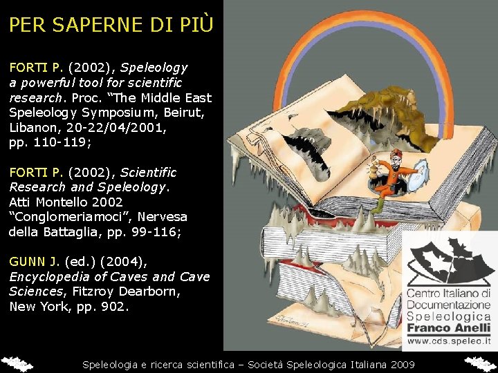 PER SAPERNE DI PIÙ FORTI P. (2002), Speleology a powerful tool for scientific research.