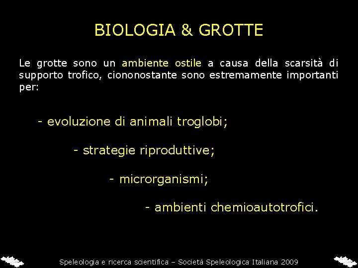 BIOLOGIA & GROTTE Le grotte sono un ambiente ostile a causa della scarsità di