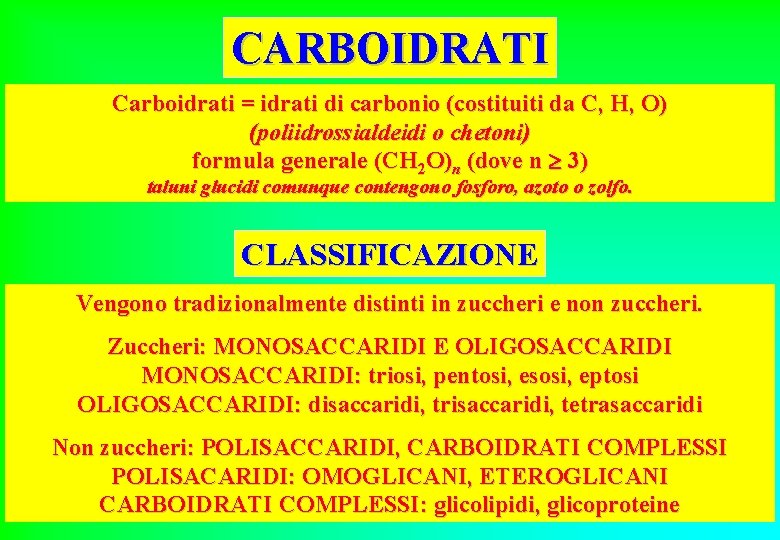 CARBOIDRATI Carboidrati = idrati di carbonio (costituiti da C, H, O) (poliidrossialdeidi o chetoni)