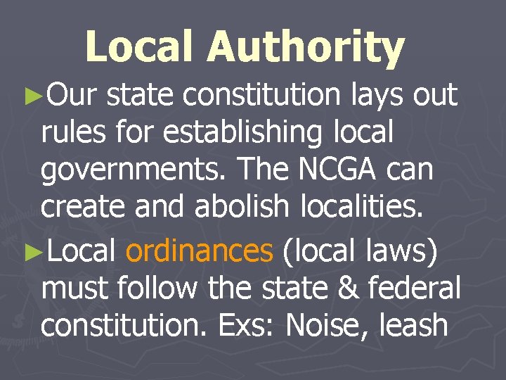 Local Authority ►Our state constitution lays out rules for establishing local governments. The NCGA
