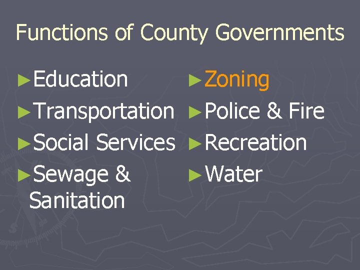 Functions of County Governments ►Education ►Zoning ►Transportation ►Police & Fire ►Social Services ►Recreation ►Sewage