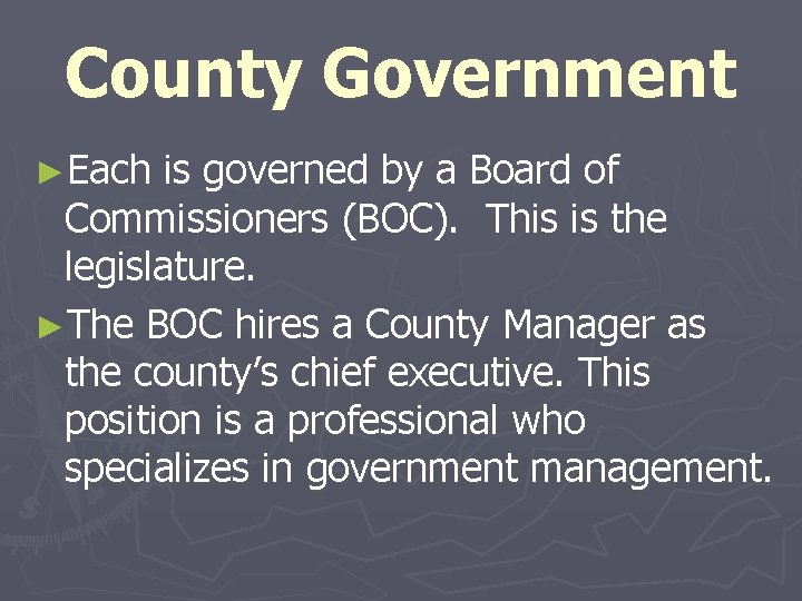 County Government ►Each is governed by a Board of Commissioners (BOC). This is the