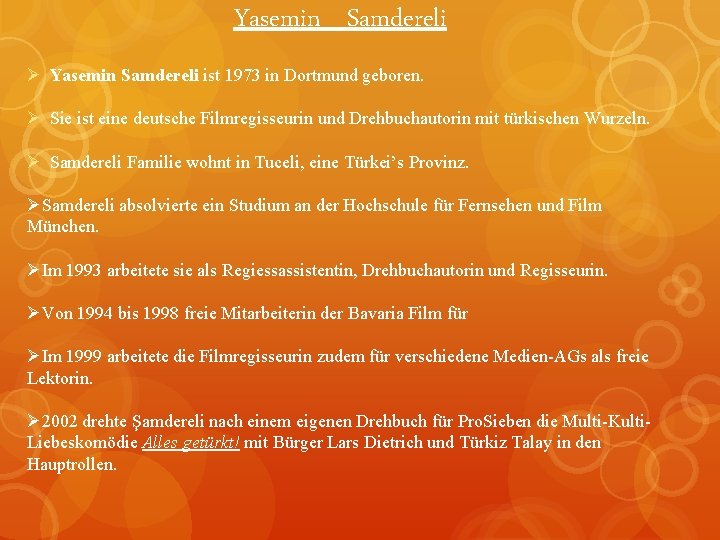 Yasemin Samdereli Ø Yasemin Samdereli ist 1973 in Dortmund geboren. Ø Sie ist eine