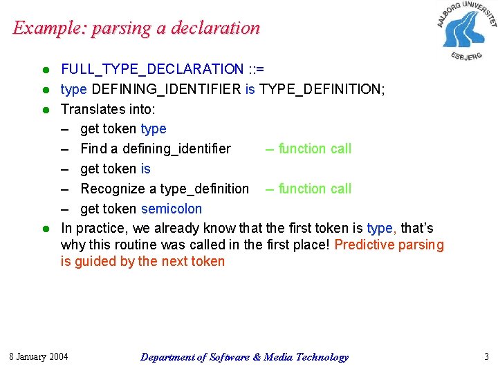 Example: parsing a declaration FULL_TYPE_DECLARATION : : = l type DEFINING_IDENTIFIER is TYPE_DEFINITION; l