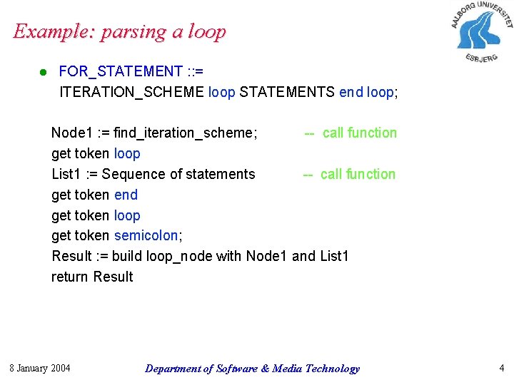 Example: parsing a loop l FOR_STATEMENT : : = ITERATION_SCHEME loop STATEMENTS end loop;