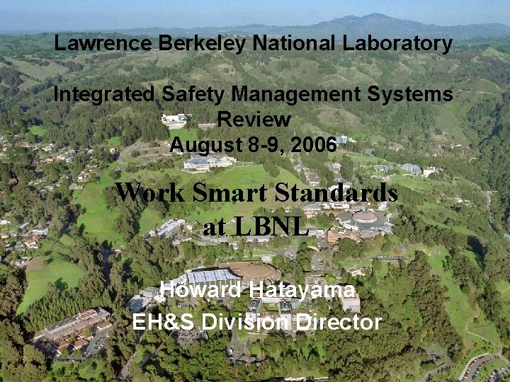 Lawrence Berkeley National Laboratory Integrated Safety Management Systems Review August 8 -9, 2006 Work