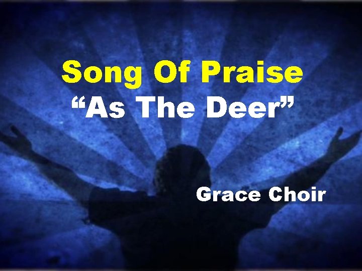 Song Of Praise “As The Deer” Grace Choir 