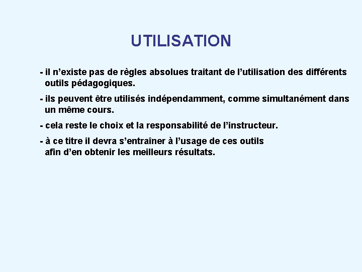 UTILISATION - il n’existe pas de règles absolues traitant de l’utilisation des différents outils