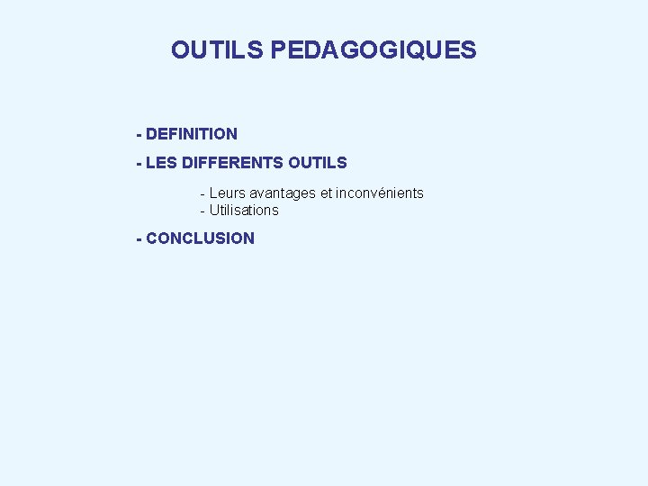 OUTILS PEDAGOGIQUES - DEFINITION - LES DIFFERENTS OUTILS - Leurs avantages et inconvénients -