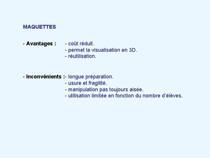 MAQUETTES - Avantages : - coût réduit. - permet la visualisation en 3 D.