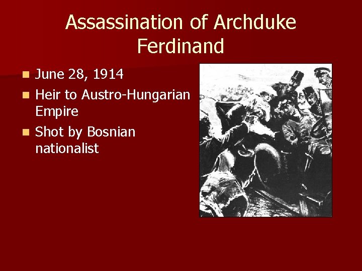 Assassination of Archduke Ferdinand June 28, 1914 n Heir to Austro-Hungarian Empire n Shot
