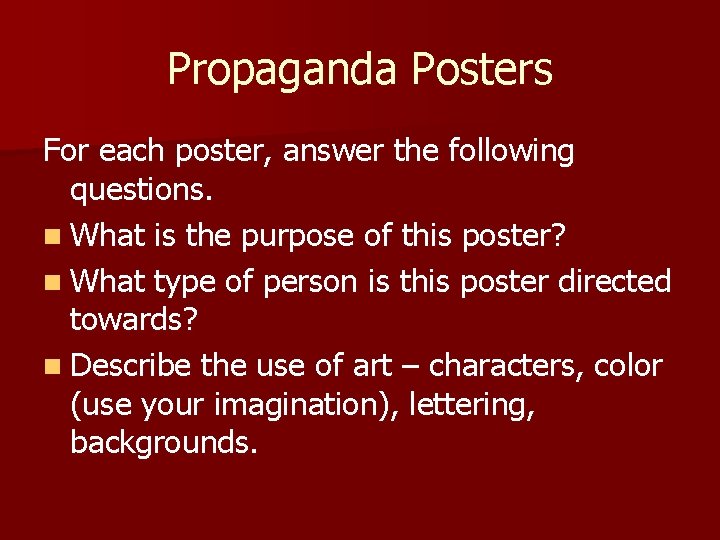 Propaganda Posters For each poster, answer the following questions. n What is the purpose