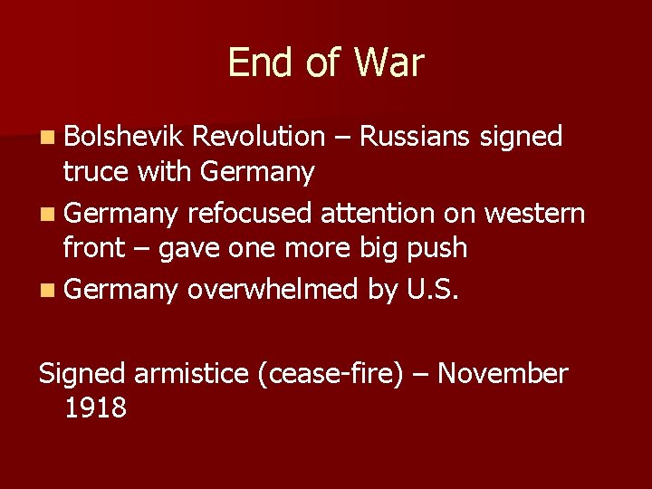 End of War n Bolshevik Revolution – Russians signed truce with Germany n Germany