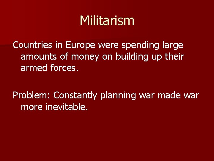 Militarism Countries in Europe were spending large amounts of money on building up their