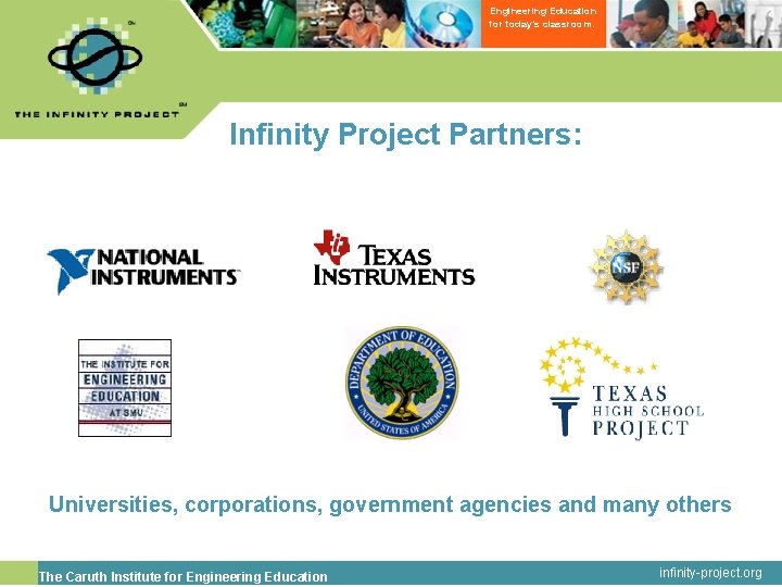 Engineering Education for today’s classroom. Infinity Project Partners: Universities, corporations, government agencies and many