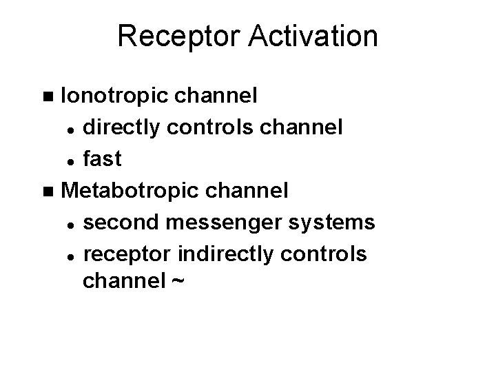 Receptor Activation Ionotropic channel l directly controls channel l fast n Metabotropic channel l