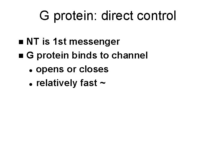 G protein: direct control NT is 1 st messenger n G protein binds to