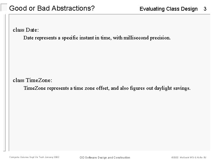 Good or Bad Abstractions? Evaluating Class Design 3 class Date: Date represents a specific