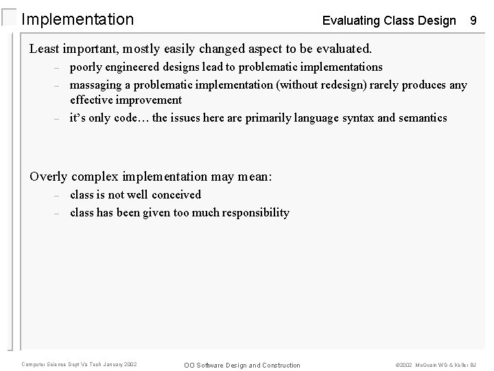 Implementation Evaluating Class Design 9 Least important, mostly easily changed aspect to be evaluated.