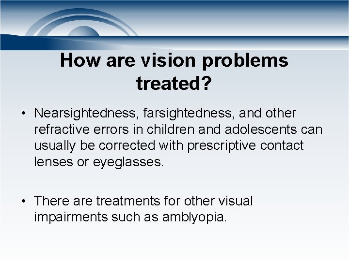 How are vision problems treated? • Nearsightedness, farsightedness, and other refractive errors in children