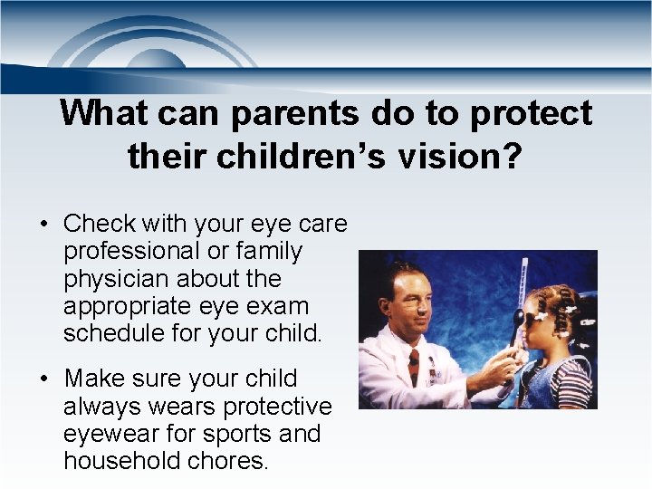 What can parents do to protect their children’s vision? • Check with your eye