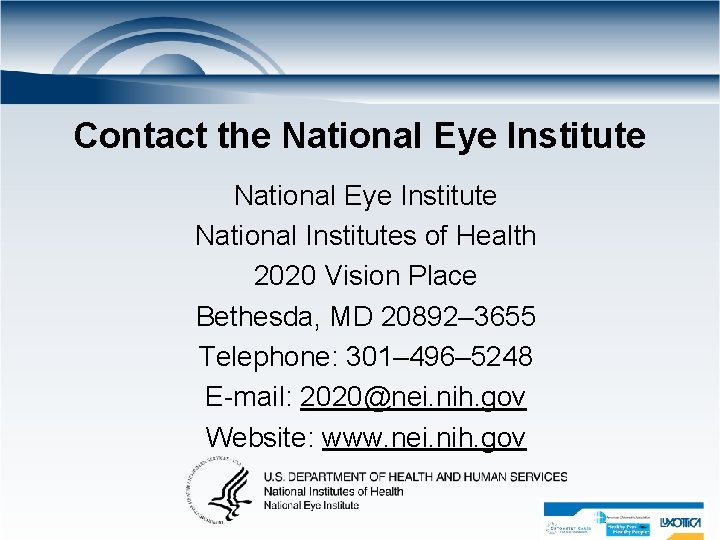 Contact the National Eye Institute National Institutes of Health 2020 Vision Place Bethesda, MD