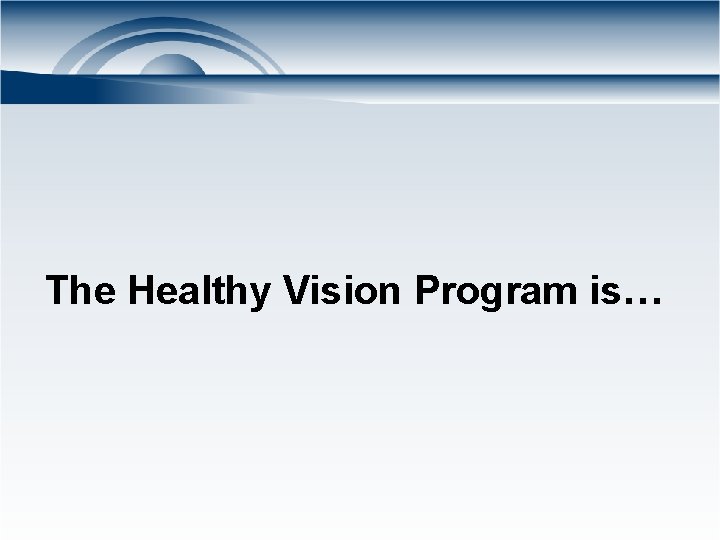 The Healthy Vision Program is… 