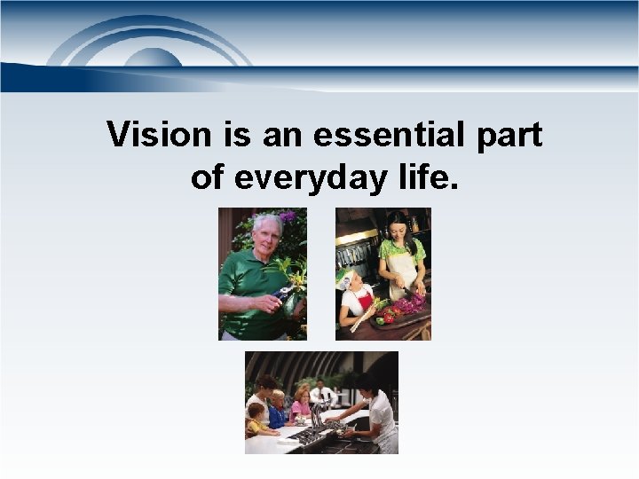 Vision is an essential part of everyday life. 