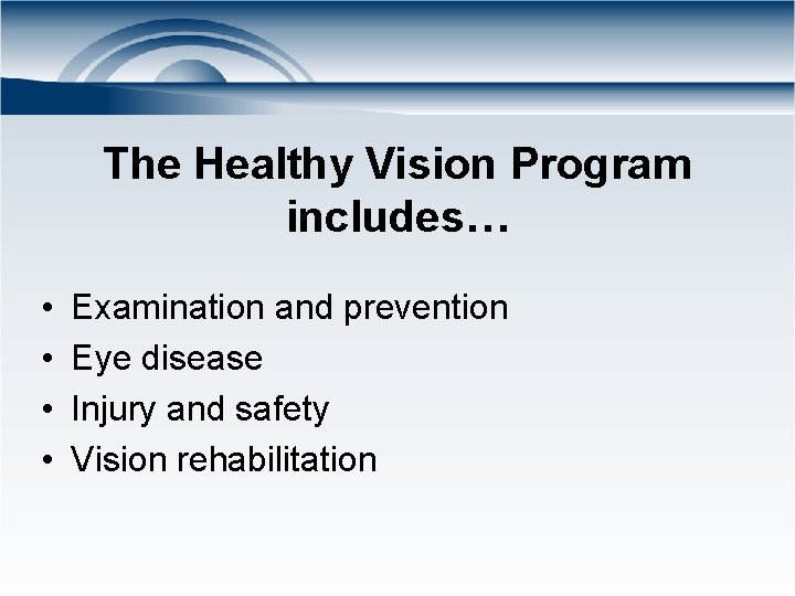 The Healthy Vision Program includes… • • Examination and prevention Eye disease Injury and