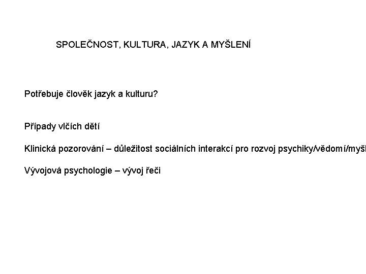 SPOLEČNOST, KULTURA, JAZYK A MYŠLENÍ Potřebuje člověk jazyk a kulturu? Případy vlčích dětí Klinická