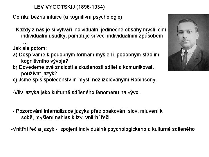 LEV VYGOTSKIJ (1896 -1934) Co říká běžná intuice (a kognitivní psychologie) - Každý z