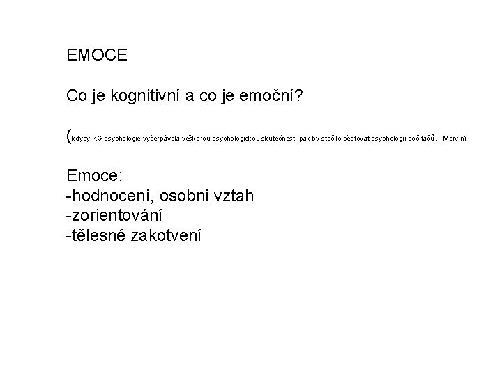 EMOCE Co je kognitivní a co je emoční? (kdyby KG psychologie vyčerpávala veškerou psychologickou