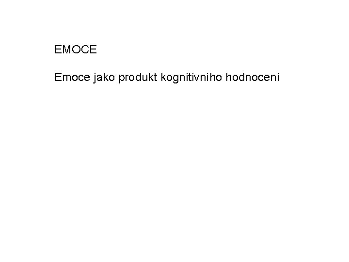 EMOCE Emoce jako produkt kognitivního hodnocení 