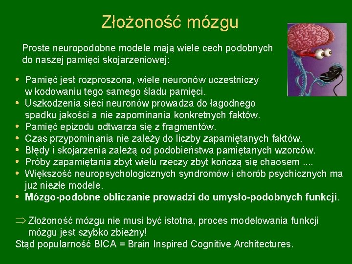 Złożoność mózgu Proste neuropodobne modele mają wiele cech podobnych do naszej pamięci skojarzeniowej: •