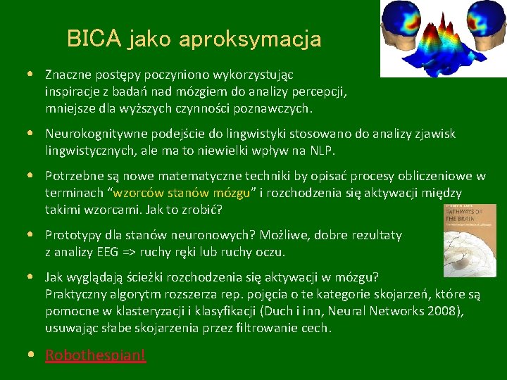 BICA jako aproksymacja • Znaczne postępy poczyniono wykorzystując inspiracje z badań nad mózgiem do