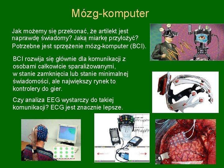 Mózg-komputer Jak możemy się przekonać, że artilekt jest naprawdę świadomy? Jaką miarkę przyłożyć? Potrzebne