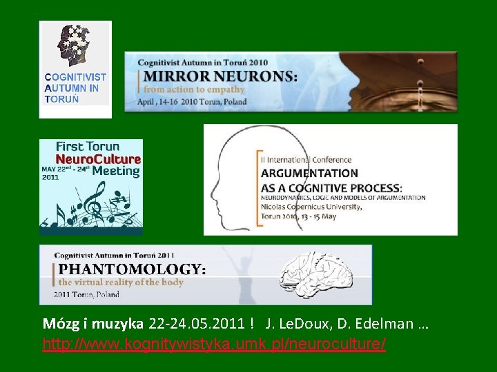 Mózg i muzyka 22 -24. 05. 2011 ! J. Le. Doux, D. Edelman …