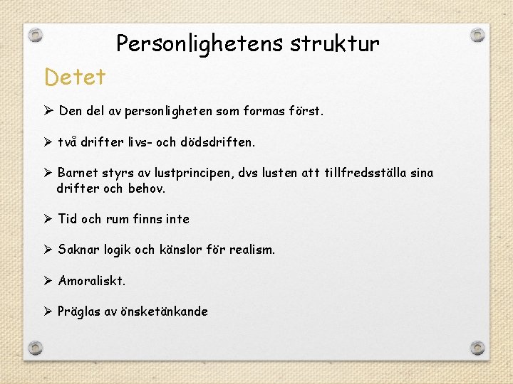 Personlighetens struktur Detet Ø Den del av personligheten som formas först. Ø två drifter