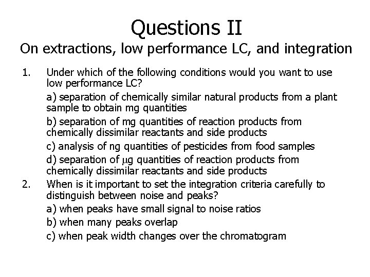 Questions II On extractions, low performance LC, and integration 1. 2. Under which of