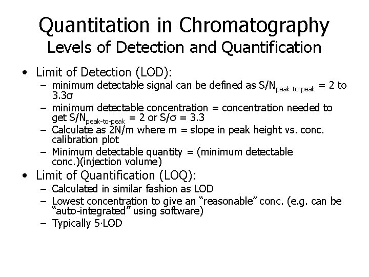 Quantitation in Chromatography Levels of Detection and Quantification • Limit of Detection (LOD): –