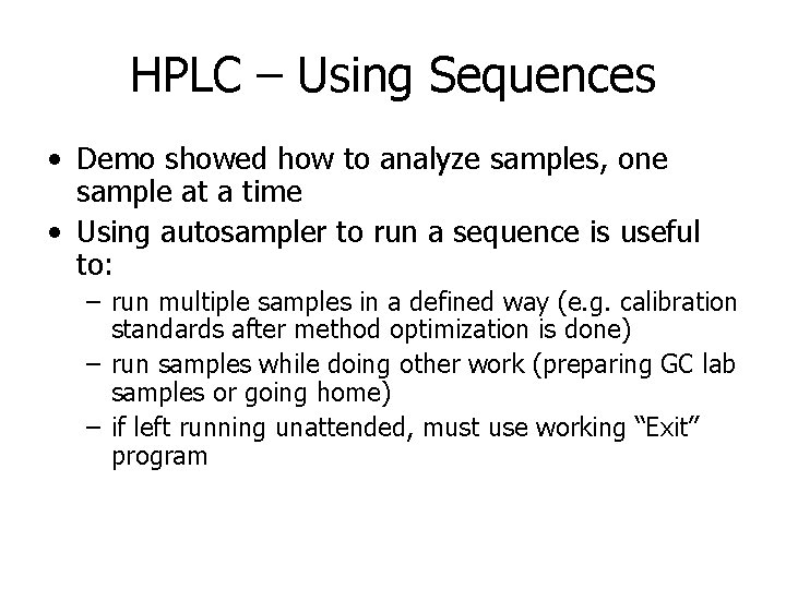 HPLC – Using Sequences • Demo showed how to analyze samples, one sample at