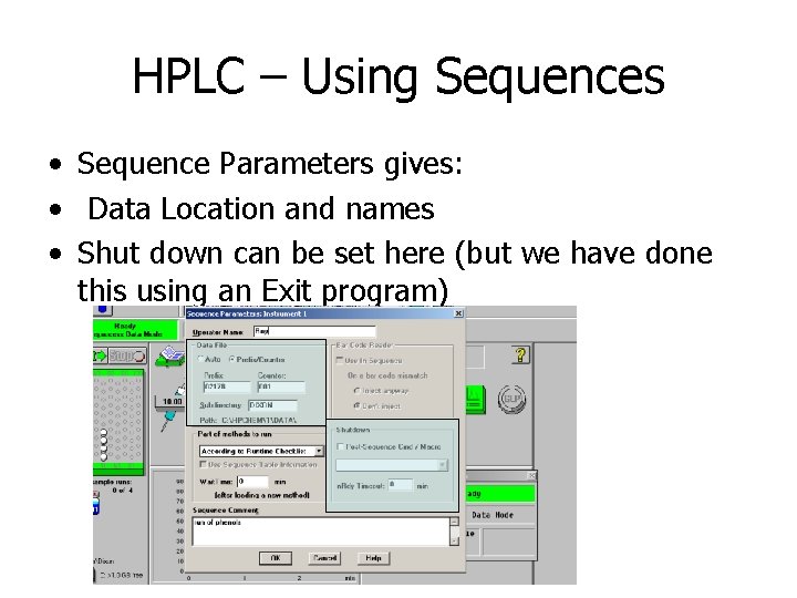 HPLC – Using Sequences • Sequence Parameters gives: • Data Location and names •
