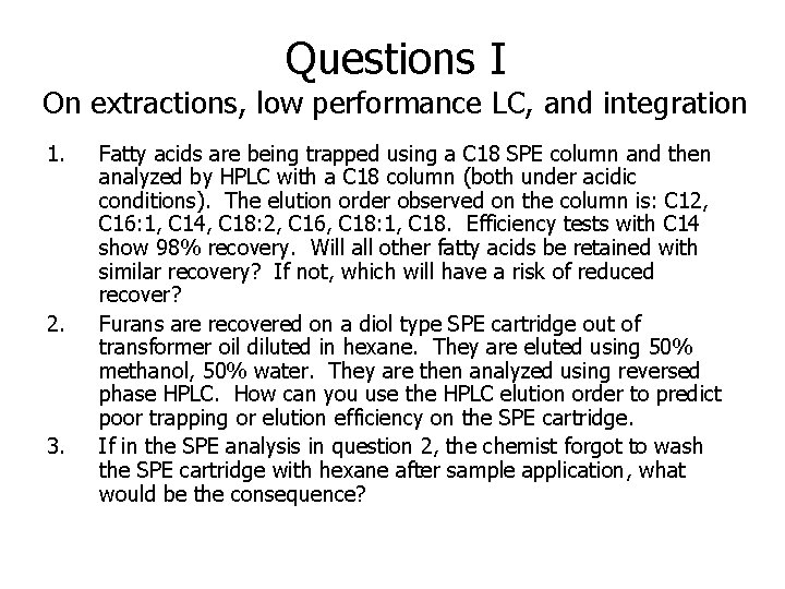 Questions I On extractions, low performance LC, and integration 1. 2. 3. Fatty acids